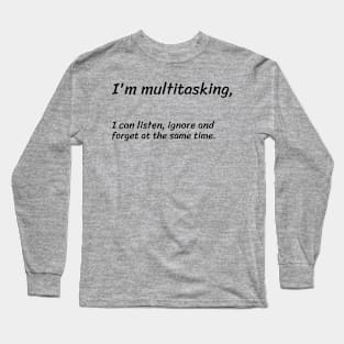 I'm Multitasking.... Long Sleeve T-Shirt